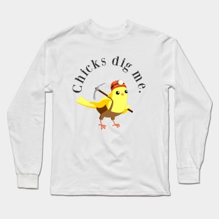 Chicks Dig Me Long Sleeve T-Shirt